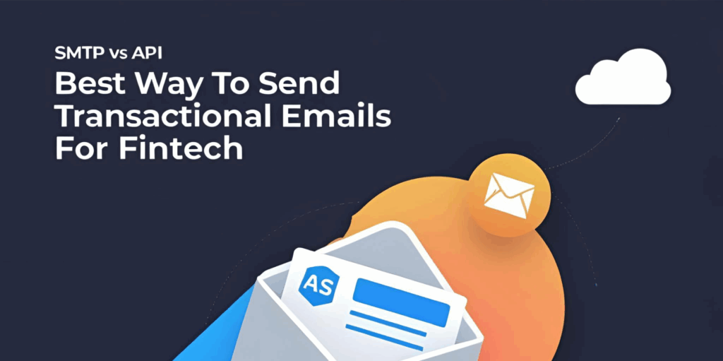 SMTP Vs API: Best Way To Send Transactional Emails For Fintech