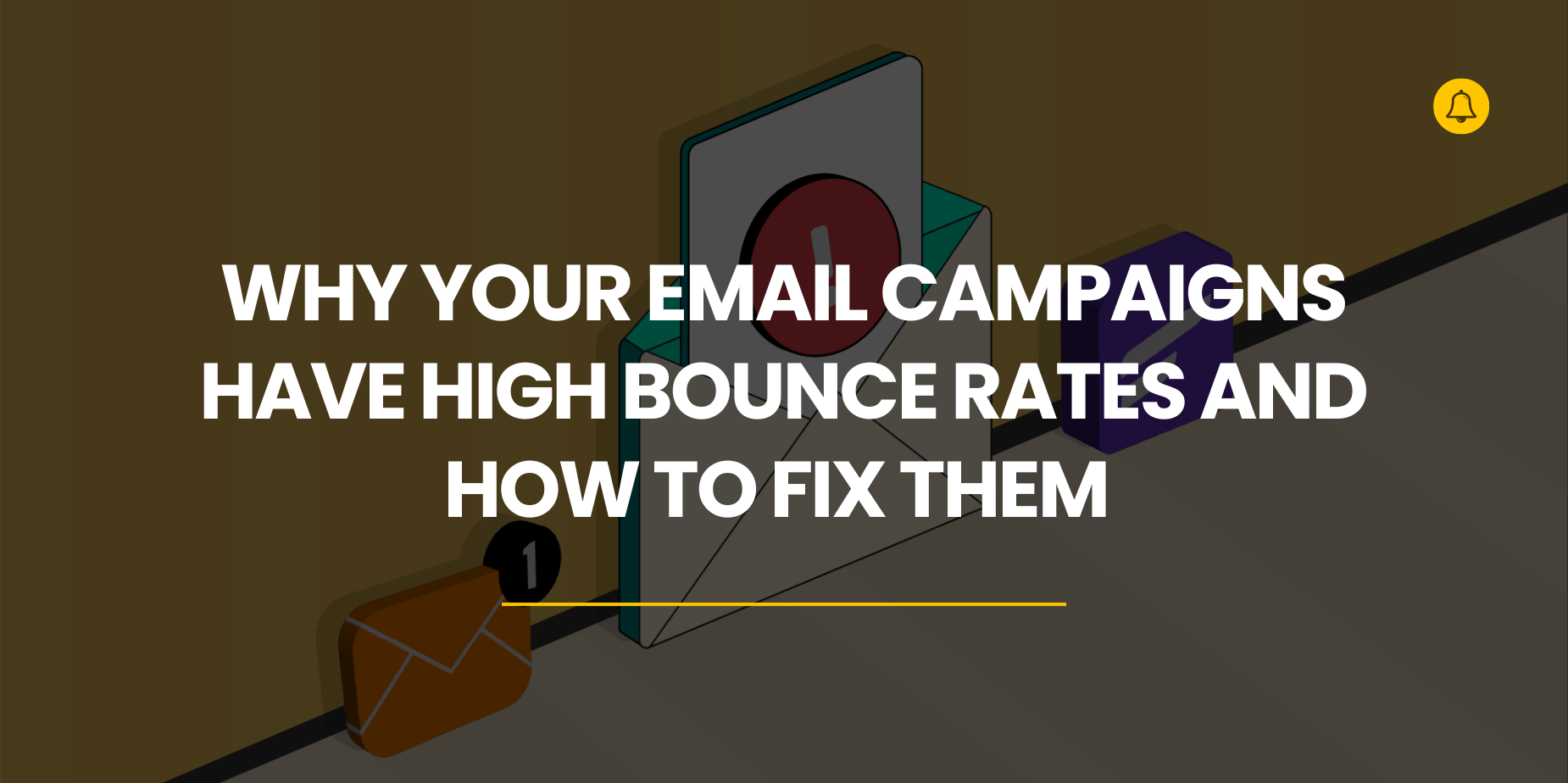 Why Your Email Campaigns Have High Bounce Rates and How to Fix Them