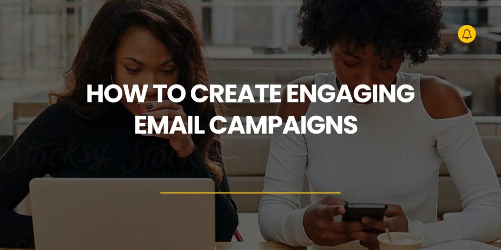 How To Create Engaging Email Campaigns