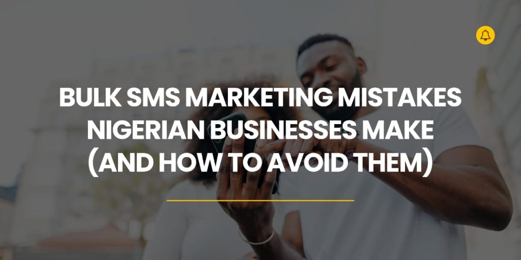 Bulk SMS Marketing Mistakes Nigerian Businesses Make