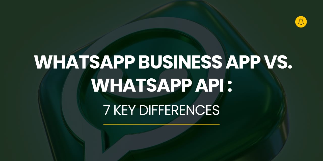 Whatsapp Business App vs WhatsApp API: 7 Key differences