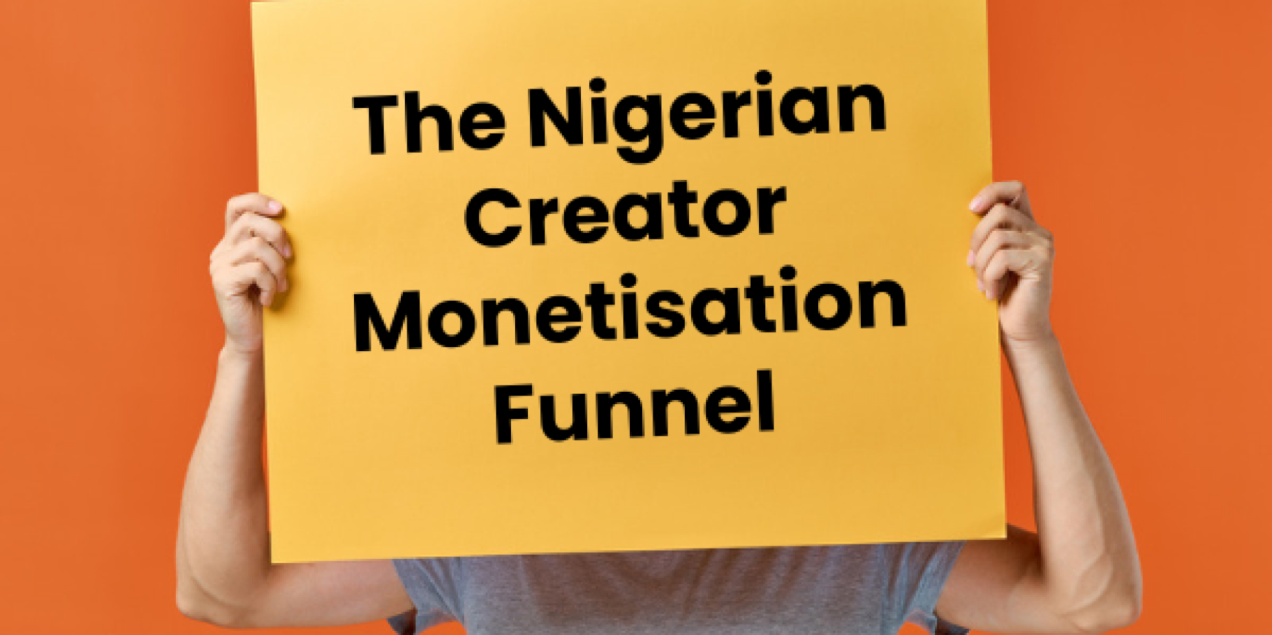 The Nigerian Creator Monetisation Funnel: Content to Customer